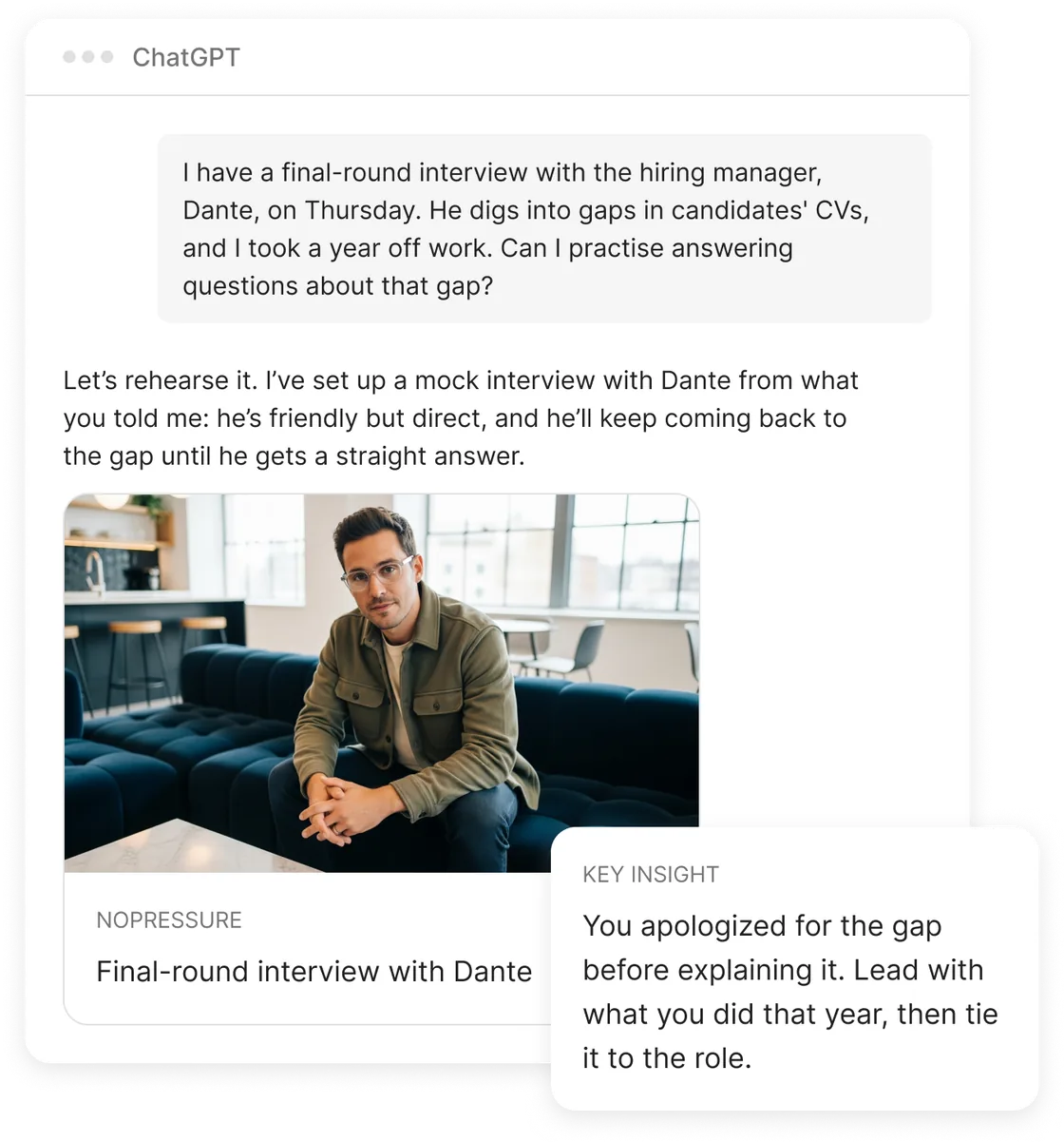 A ChatGPT conversation. The user has a final-round interview with Dante, a hiring manager who digs into gaps in candidates’ CVs, and asks to practice answering questions about a year off work. ChatGPT sets up a NoPressure mock interview with Dante. Afterwards the key insight reads: You apologized for the gap before explaining it. Lead with what you did that year, then tie it to the role.